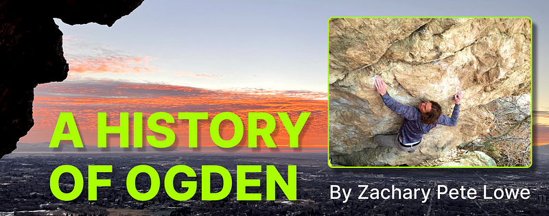 “Dirty Old Town” Ogden Bouldering History: By Pete Lowe